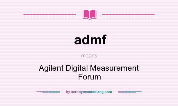 What does admf mean? It stands for Agilent Digital Measurement Forum