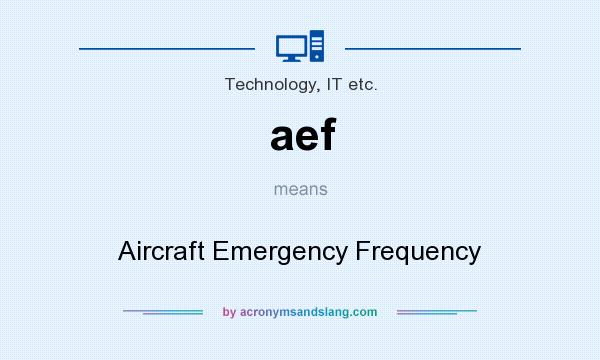 What does aef mean? It stands for Aircraft Emergency Frequency