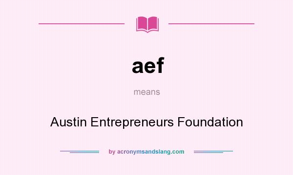 What does aef mean? It stands for Austin Entrepreneurs Foundation