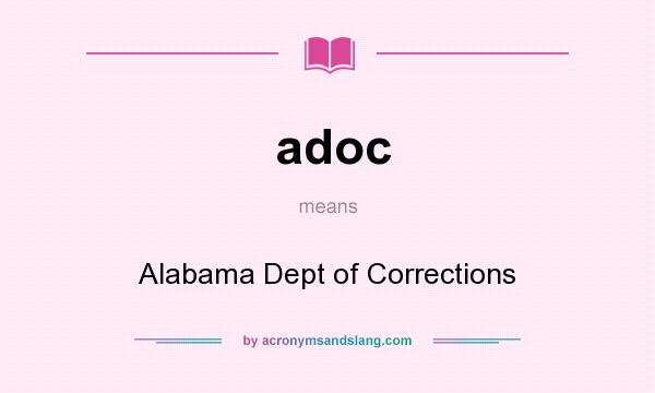 What does adoc mean? It stands for Alabama Dept of Corrections