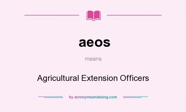 What does aeos mean? It stands for Agricultural Extension Officers