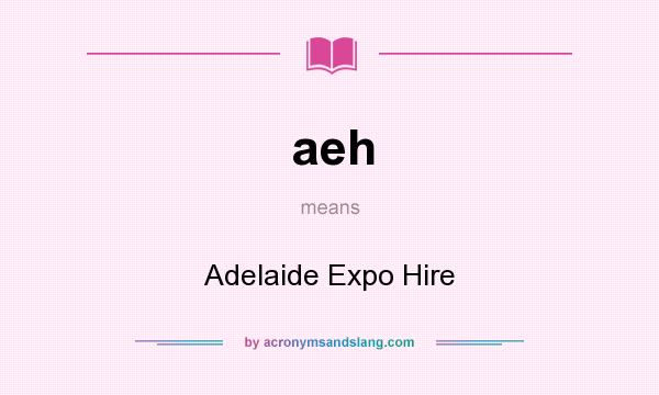What does aeh mean? It stands for Adelaide Expo Hire