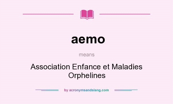 What does aemo mean? It stands for Association Enfance et Maladies Orphelines