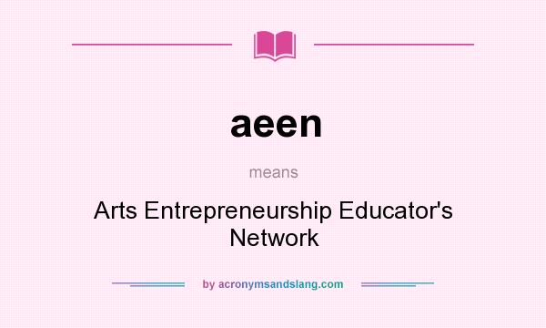 What does aeen mean? It stands for Arts Entrepreneurship Educator`s Network