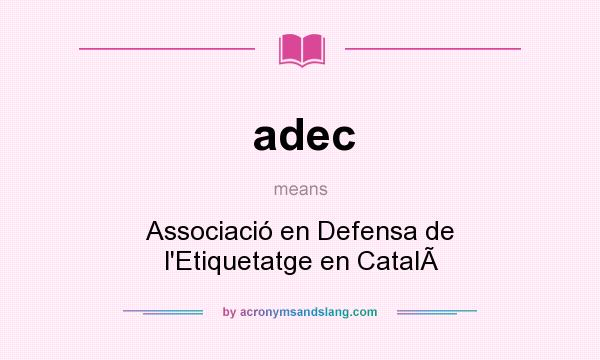 What does adec mean? It stands for Associació en Defensa de l`Etiquetatge en Catal