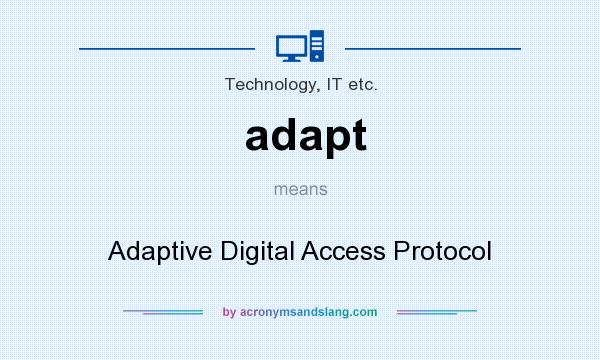 What does adapt mean? It stands for Adaptive Digital Access Protocol