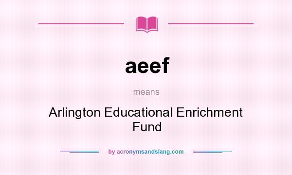 What does aeef mean? It stands for Arlington Educational Enrichment Fund