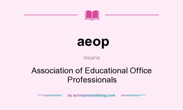 What does aeop mean? It stands for Association of Educational Office Professionals