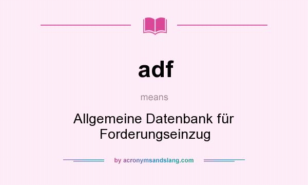 What does adf mean? It stands for Allgemeine Datenbank für Forderungseinzug