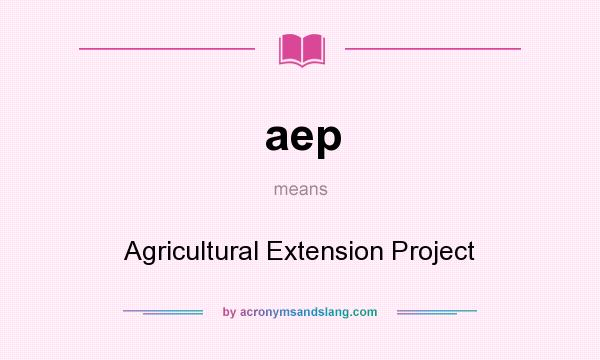 What does aep mean? It stands for Agricultural Extension Project