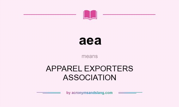 What does aea mean? It stands for APPAREL EXPORTERS ASSOCIATION