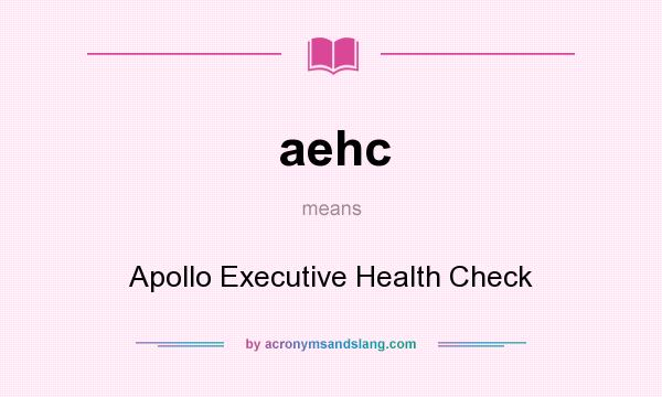 What does aehc mean? It stands for Apollo Executive Health Check
