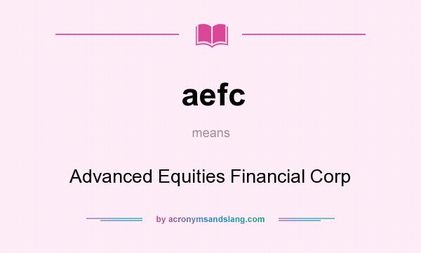 What does aefc mean? It stands for Advanced Equities Financial Corp