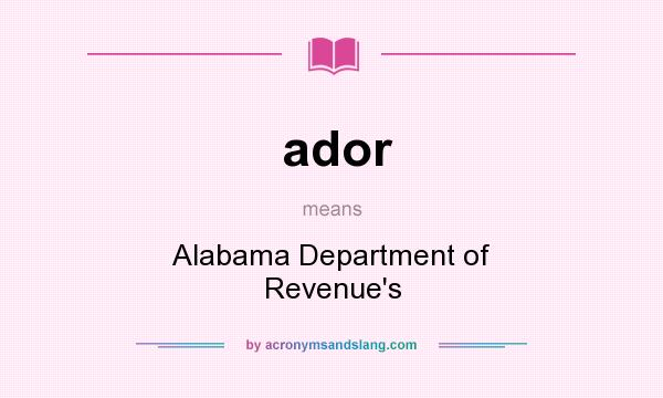 What does ador mean? It stands for Alabama Department of Revenue`s