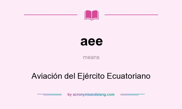 What does aee mean? It stands for Aviación del Ejército Ecuatoriano