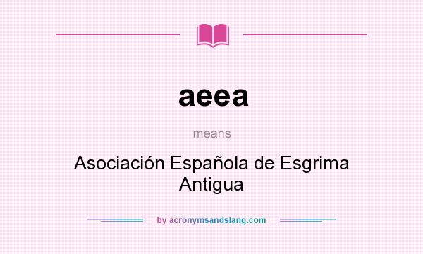 What does aeea mean? It stands for Asociación Española de Esgrima Antigua