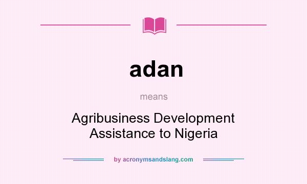 What does adan mean? It stands for Agribusiness Development Assistance to Nigeria