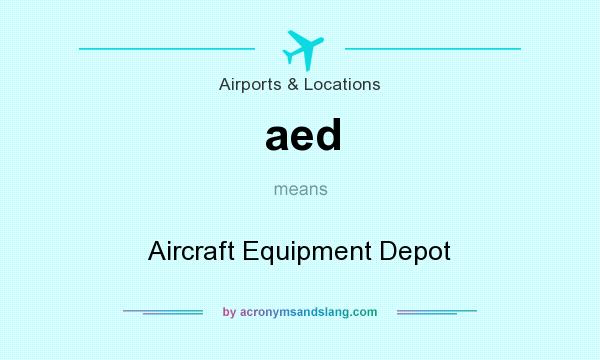 What does aed mean? It stands for Aircraft Equipment Depot