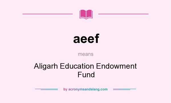 What does aeef mean? It stands for Aligarh Education Endowment Fund