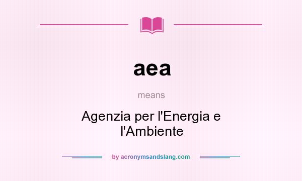 What does aea mean? It stands for Agenzia per l`Energia e l`Ambiente