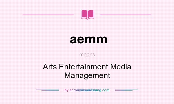 What does aemm mean? It stands for Arts Entertainment Media Management
