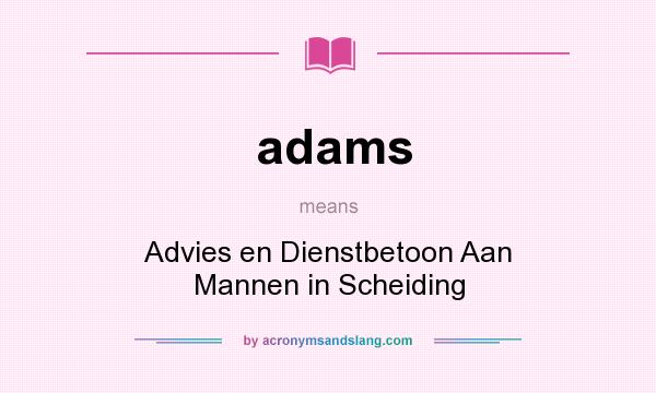 What does adams mean? It stands for Advies en Dienstbetoon Aan Mannen in Scheiding