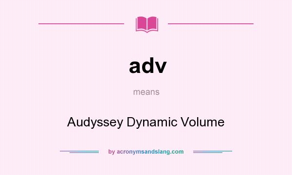 What does adv mean? It stands for Audyssey Dynamic Volume