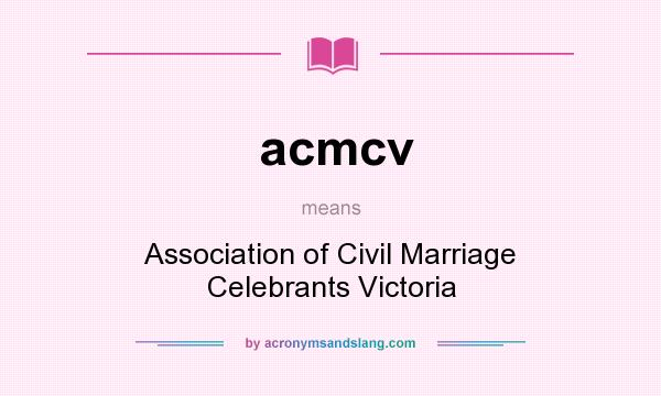 What does acmcv mean? It stands for Association of Civil Marriage Celebrants Victoria