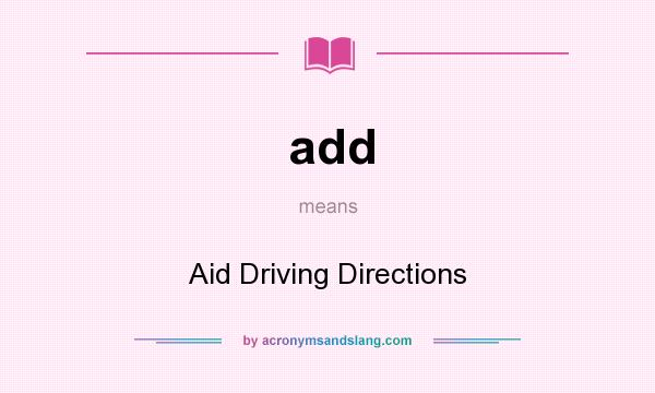 What does add mean? It stands for Aid Driving Directions