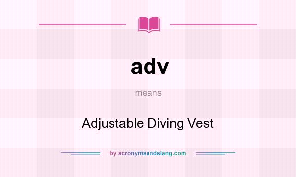 What does adv mean? It stands for Adjustable Diving Vest