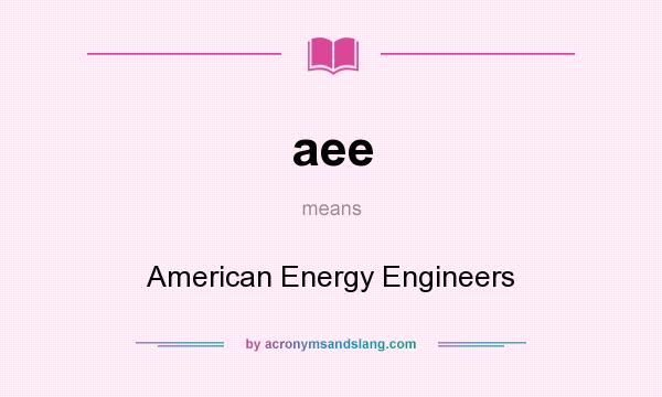 What does aee mean? It stands for American Energy Engineers