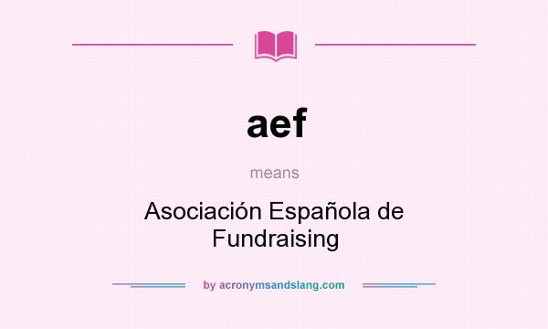 What does aef mean? It stands for Asociación Española de Fundraising