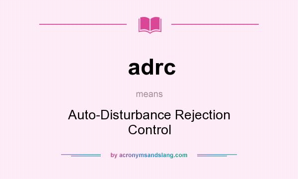 What does adrc mean? It stands for Auto-Disturbance Rejection Control