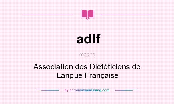 What does adlf mean? It stands for Association des Diététiciens de Langue Française