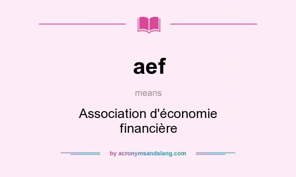 What does aef mean? It stands for Association d`économie financière