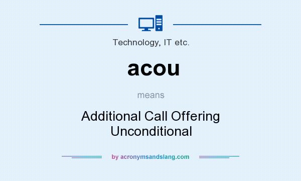 What does acou mean? It stands for Additional Call Offering Unconditional