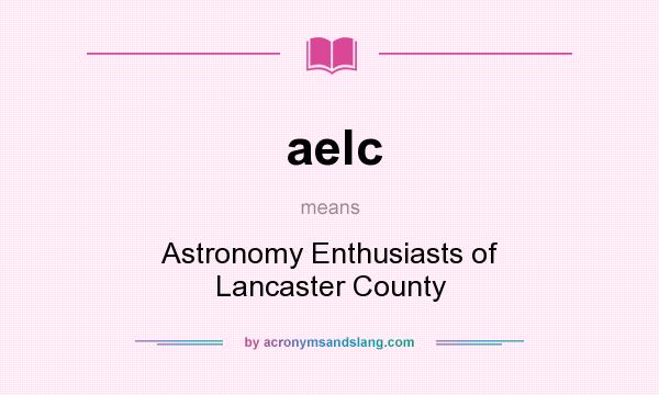 What does aelc mean? It stands for Astronomy Enthusiasts of Lancaster County