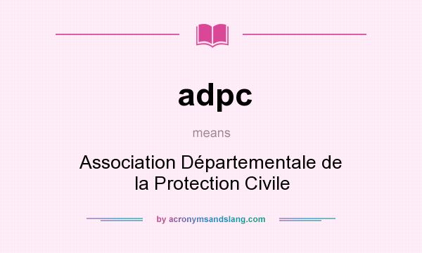 What does adpc mean? It stands for Association Départementale de la Protection Civile