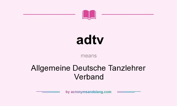 What does adtv mean? It stands for Allgemeine Deutsche Tanzlehrer Verband