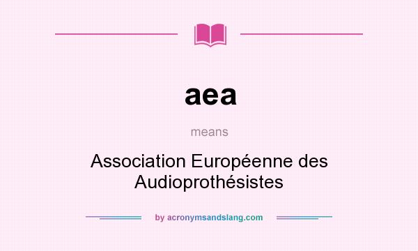 What does aea mean? It stands for Association Européenne des Audioprothésistes