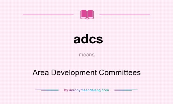 What does adcs mean? It stands for Area Development Committees