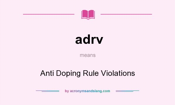 What does adrv mean? It stands for Anti Doping Rule Violations