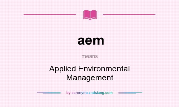 What does aem mean? It stands for Applied Environmental Management