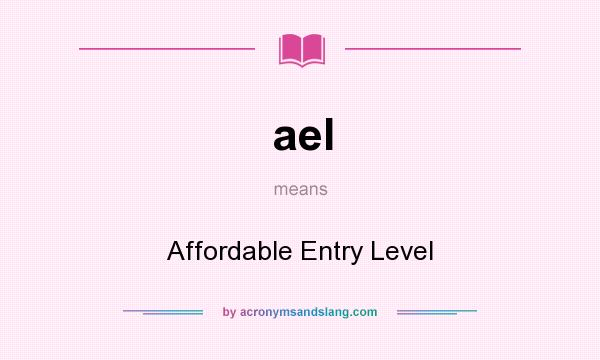 What does ael mean? It stands for Affordable Entry Level