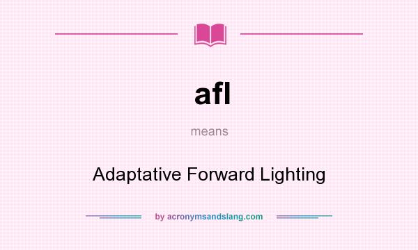 What does afl mean? It stands for Adaptative Forward Lighting