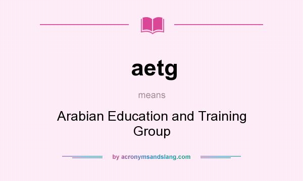 What does aetg mean? It stands for Arabian Education and Training Group