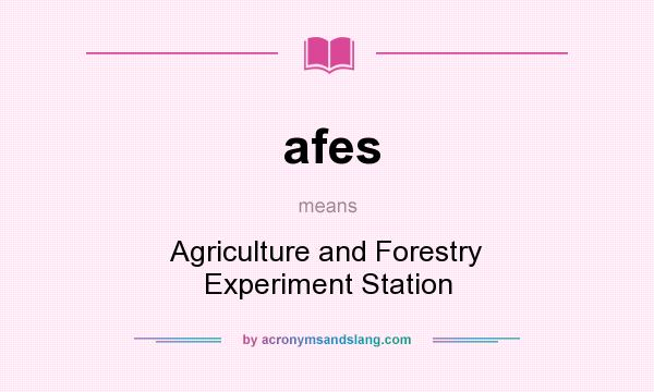 What does afes mean? It stands for Agriculture and Forestry Experiment Station