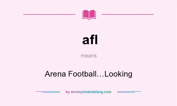 What does afl mean? It stands for Arena Football…Looking