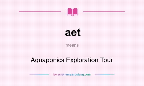 What does aet mean? It stands for Aquaponics Exploration Tour