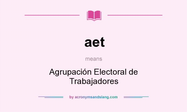 What does aet mean? It stands for Agrupación Electoral de Trabajadores